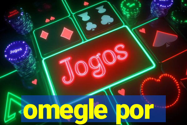 omegle por